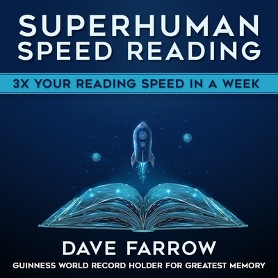 Superhuman Speed Reading: 3x Your Reading Speed in a Week - Farrow, Dave (Read by)