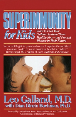 Superimmunity for Kids: What to Feed Your Children to Keep Them Healthy Now, and Prevent Disease in Their Future - Galland, Leo, and Buchman, Dian Dincin