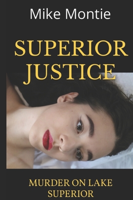 Superior Justice: Murder on Lake Superior - Helgren, Lori (Editor), and Montie, Mike