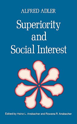 Superiority and Social Interest: A Collection of Later Writings - Adler, Alfred, and Ansbacher, Heinz L (Editor), and Ansbacher, Rowena R (Editor)