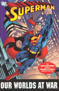 Superman: Our Worlds at War - The Complete Collection: The Earth-Shattering Saga of the Man of Steel's Greatest Battle! - Loeb, Jeph, and Casey, Joe, and Schultz, Mark