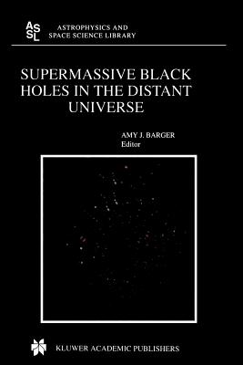 Supermassive Black Holes in the Distant Universe - Barger, A.J. (Editor)