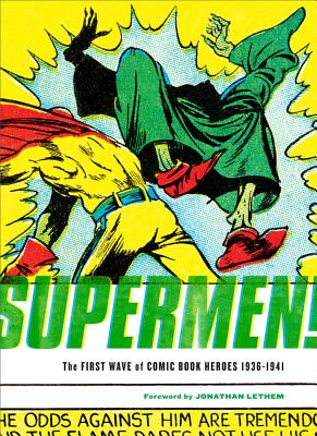 Supermen!: The First Wave of Comic Book Heroes 1936-1941 - Sadowski, Greg (Editor), and Lethem, Jonathan (Introduction by)