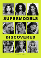 Supermodels Discovered: The inspiring origin stories of the biggest names in the fashion industry