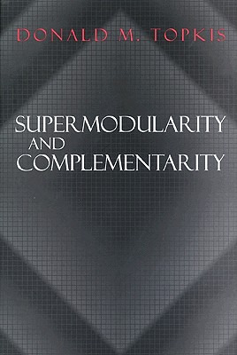 Supermodularity and Complementarity - Topkis, Donald M
