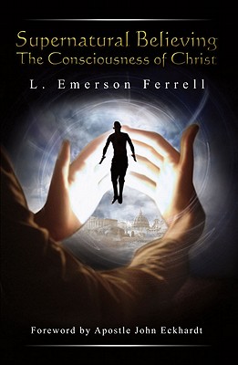 Supernatural Believing - Ferrell, E., Dr.