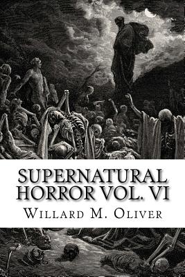 Supernatural Horror Vol. VI - Oliver, Willard M