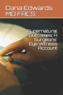 Supernatural Outcomes; A Surgeons' Eye Witness Account