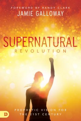 Supernatural Revolution: A Prophetic Vision for the 21st Century - Galloway, Jamie