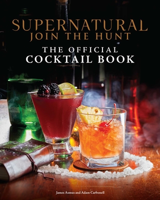 Supernatural: The Official Cocktail Book - Insight Editions, and Asmus, James, and Carbonell, Adam