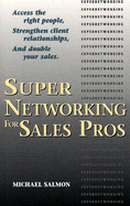 SuperNetworking for Sales Pros: Access the Right People, Strengthen Client Relationships, and Double Your Sales