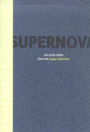 Supernova: Art of the 1990s from the Logan Collection