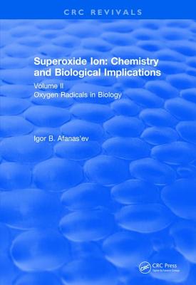 Superoxide Ion: Volume II (1991): Chemistry and Biological Implications - Afanas'ev, Igor B