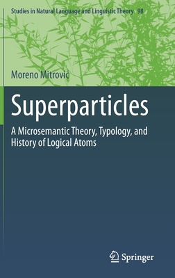 Superparticles: A Microsemantic Theory, Typology, and History of Logical Atoms - Mitrovic, Moreno