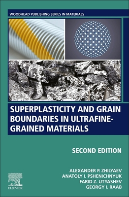 Superplasticity and Grain Boundaries in Ultrafine-Grained Materials - Zhilyaev, Alexander P, and Utyashev, Farid Z, and Raab, Georgy I