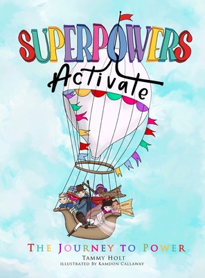 Superpowers Activate: The Journey to Power - Holt, Tammy N, and Callaway, Kamdon (Illustrator)