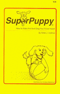 Superpuppy: How to Raise the Best Dog You'll Ever Have! - Vollmer, Peter J