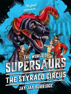 Supersaurs 6: The Styraco Circus - Burridge, Jay Jay