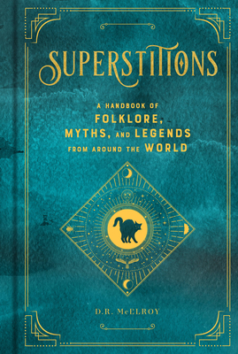 Superstitions: A Handbook of Folklore, Myths, and Legends from Around the World - McElroy, D R