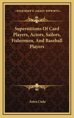 Superstitions of Card Players, Actors, Sailors, Fishermen, and Baseball Players - Cielo, Astra