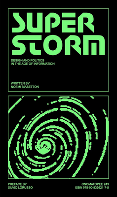 Superstorm: Politics and Design in the Age of Information - Biasetton, Noemi (Editor), and Lorusso, Silvio (Preface by)