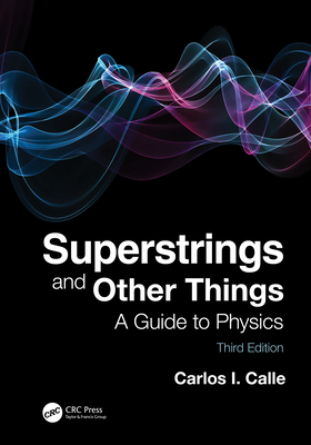 Superstrings and Other Things: A Guide to Physics - Calle, Carlos I