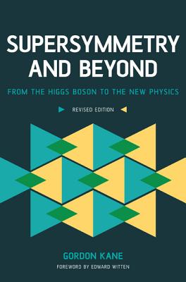 Supersymmetry and Beyond: From the Higgs Boson to the New Physics - Kane, Gordon