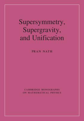 Supersymmetry, Supergravity, and Unification - Nath, Pran