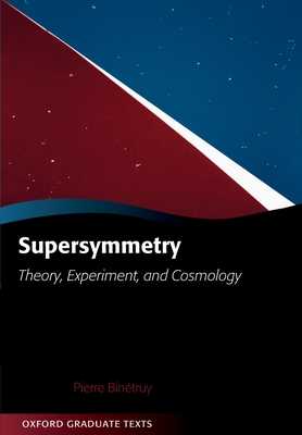 Supersymmetry: Theory, Experiment, and Cosmology - Binetruy, Pierre