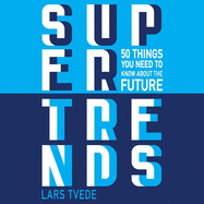 Supertrends: 50 Things You Need to Know about the Future