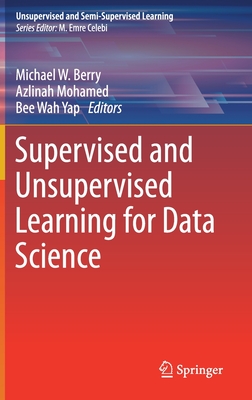 Supervised and Unsupervised Learning for Data Science - Berry, Michael W (Editor), and Mohamed, Azlinah (Editor), and Yap, Bee Wah (Editor)