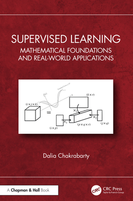 Supervised Learning: Mathematical Foundations and Real-world Applications - Chakrabarty, Dalia