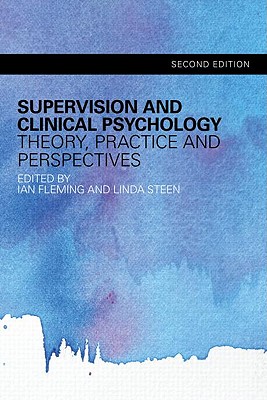 Supervision and Clinical Psychology: Theory, Practice and Perspectives - Fleming, Ian (Editor), and Steen, Linda (Editor)