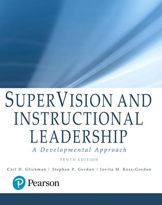 Supervision and Instructional Leadership: A Developmental Approach - Glickman, Carl, and Gordon, Stephen, and Ross-Gordon, Jovita