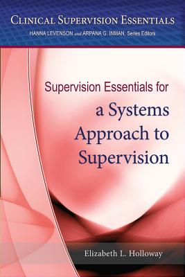 Supervision Essentials for a Systems Approach to Supervision - Holloway, Elizabeth L