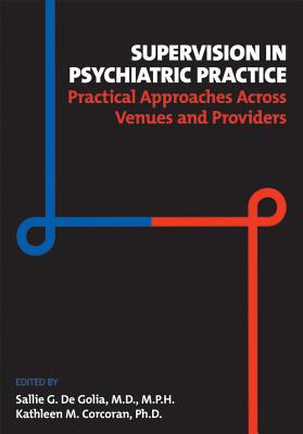 Supervision in Psychiatric Practice: Practical Approaches Across Venues and Providers - de Golia, Sallie G, MD, MPH (Editor), and Corcoran, Kathleen M (Editor)