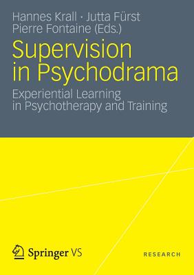 Supervision in Psychodrama: Experiential Learning in Psychotherapy and Training - Krall, Hannes (Editor), and Frst, Jutta (Editor), and Fontaine, Pierre (Editor)