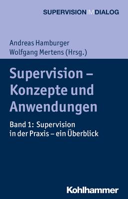 Supervision - Konzepte Und Anwendungen: Band 1: Supervision in Der Praxis - Ein Uberblick - Hamburger, Andreas (Editor), and Mertens, Wolfgang (Contributions by), and Groning, Katharina (Contributions by)
