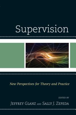 Supervision: New Perspectives for Theory and Practice - Glanz (Editor), and Zepeda, Sally J (Editor)