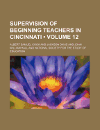 Supervision of Beginning Teachers in Cincinnati (Volume 12)