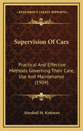 Supervision of Cars; Practical and Effective Methods Governing Their Care, Use and Maintenance. Supplement to the Science of Railways