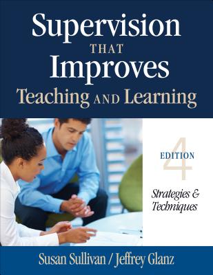 Supervision That Improves Teaching and Learning: Strategies & Techniques - Sullivan, Susan, and Glanz