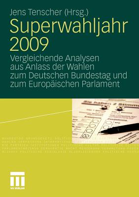 Superwahljahr 2009: Vergleichende Analysen Aus Anlass Der Wahlen Zum Deutschen Bundestag Und Zum Europaischen Parlament - Tenscher, Jens (Editor)