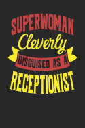 Superwoman Cleverly Disguised As A Receptionist: Receptionist Notebook Receptionist Journal 110 White Dot Grid Pages 6 x 9 Handlettering Logbook