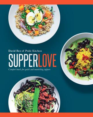 Supper Love: Comfort Bowls for Quick and Nourishing Suppers - Bez, David