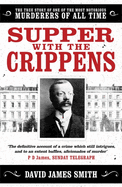 Supper with the Crippens: The true story of one of the most notorious murderers of all time