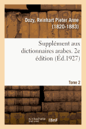 Suppl?ment Aux Dictionnaires Arabes. 2e ?dition. Tome 2