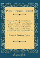 Supplement a la Premiere Edition Des Parodies Du Nouveau Theatre Italien, Ou Recueil Des Parodies Reprsentes Sur Le Thtre de l'Htel de Bourgogne, Par Les Comediens Italiens Ordinaires Du Roy: Servant de Quatrime Volume (Classic Reprint)