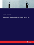 Supplement to the Glossary of Indian Terms. A-J