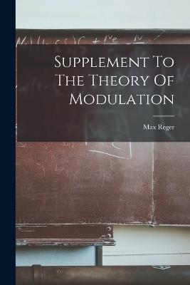 Supplement To The Theory Of Modulation - Reger, Max